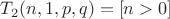 $T_2(n,1,p,q) = [n > 0]$