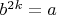 $b^{2k}=a$