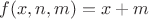 $f(x,n,m)=x+m$