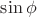 $\sin\phi$