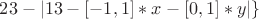 $23-| 13-[-1,1]*x-[0,1]*y |\}$