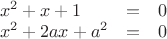$\begin{array}{lll}x^2+x+1&=&0\\x^2+2ax+a^2&=&0\end{array}$