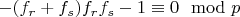 $-(f_r + f_s)f_rf_s -1\equiv 0\mod p$