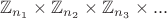 $\mathbb{Z}_{n_1}\times\mathbb{Z}_{n_2}\times\mathbb{Z}_{n_3}\times...$