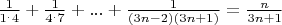 $\frac{1}{1^.4}+\frac{1}{4^.7}+...+\frac{1}{(3n-2)(3n+1)}=\frac{n}{3n+1}$