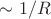 $\sim 1/R$
