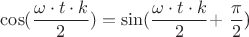 $\cos(\dfrac{\omega\cdot t\cdot k}{2}) = \sin(\dfrac{\omega\cdot t\cdot k}{2}+$\dfrac{\pi}{2}$)$