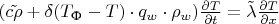 $(\tilde{c \rho} + \delta(T_\text{Ф} - T) \cdot q_w \cdot \rho_w)\frac{\partial T}{\partial t} = \tilde{\lambda}\frac{\partial T}{\partial x}$