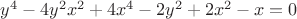 $y^4-4y^2x^2+4x^4-2y^2+2x^2-x=0$