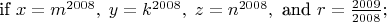 $\quad \text{if}\ x=m^{2008},\;y=k^{2008},\;z=n^{2008},\ \text{and}\ r={2009\over2008};$