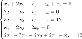 $$\begin{cases}
 x_1+2x_2+x_3-x_4+x_5=0 \\
 2x_1-x_2+x_3+x_4=0 \\
 3x_1-x_2-x_3+x_4=12\\
x_1-2x_3+2x_5=9\\
2x_1-3x_2-2x_3+2x_4-x_5=12\\
\end{cases}$$