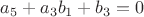 $a_5+a_3b_1+b_3=0$