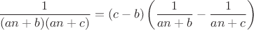 $\dfrac {1}{(an+b)(an+c)}=(c-b)\left(\dfrac1{an+b}-\dfrac1{an+c}\right)$