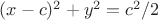 $(x-c)^2+y^2=c^2/2$