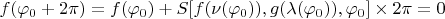 $f(\varphi_0+2\pi)=f(\varphi_0)+S[f(\nu(\varphi_0)),g(\lambda(\varphi_0)),\varphi_0]\times 2\pi=0$