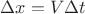 $\Delta x=V\Delta t$
