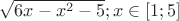 $\sqrt{6x-x^2-5} ; x\in[1;5]$