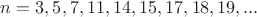 $n=3,5,7,11,14,15,17,18,19,...$