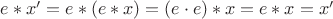$e \ast x' = e \ast (e \ast x) = (e \cdot e) \ast x = e \ast x = x'$