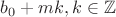 $b_0 + mk, k \in \mathbb{Z}$