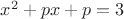 $x^2+px+p=3$