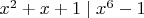 $x^2+x+1 \mid x^6-1$