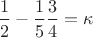 $\dfrac{1}{2} - \dfrac{1}{5}\dfrac{3}{4} = \kappa$
