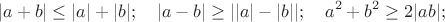 $$|a+b| \le |a|+|b|; \quad |a-b|\ge||a|-|b||;\quad a^2+b^2\ge 2 |ab|;$$