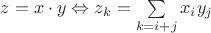 $z=x \cdot y \Leftrightarrow z_k=\sum\limits_{k=i+j}x_iy_j$