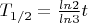 $T_{1/2} = {\frac{ln2}{ln3}}t$