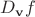 $D_{\mathbf v}f$