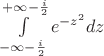 $\int\limits_{-\infty-\frac{i}{2}}^{+\infty-\frac{i}{2}}e^{-z^2}dz$