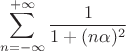 $$\sum_{n=-\infty}^{+\infty}\frac{1}{1+(n\alpha)^2}$$