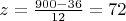 \[z = \tfrac{{900 - 36}}{{12}} = 72\]