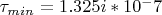 $\tau_{min}=1.325i*10^-7$
