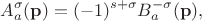 $$
A^{\sigma}_{a}(\mathbf p) = (-1)^{s + \sigma}B^{-\sigma}_{a}(\mathbf p),
$$