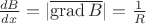 $\frac{dB}{dx} = |\overline{\operatorname{grad}B}| = \frac1R$