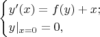 $$\begin{cases}y'(x)=f(y)+x; \\ y\vert_{x=0}=0,\end{cases}$$