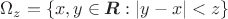$\Omega_z =\left\lbrace x,y\in \boldsymbol{R}: \left\lvert y-x \right\rvert<z \right\rbrace$ $\Omega_z =\left\lbrace x,y\in \boldsymbol{R}: \left\lvert y-x \right\rvert<z \right\rbrace$