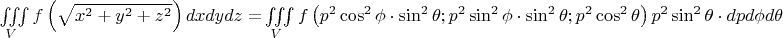 $\iiint\limits_V {f\left( {\sqrt {x^2  + y^2  + z^2 } } \right)dxdydz = }\iiint\limits_V {f\left( {p^2 \cos ^2 \phi  \cdot \sin ^2 \theta ;p^2 \sin ^2 \phi  \cdot \sin ^2 \theta ;p^2 \cos ^2 \theta } \right)p^2 \sin ^2 \theta  \cdot dpd\phi d\theta }$