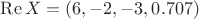 $\operatorname{Re} X = ( 6, -2, -3, 0.707 )$
