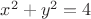 $x^2 + y^2 = 4 $