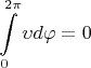 $$\int\limits_{0}^{2\pi}\upsilon d\varphi=0$$