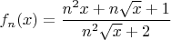 $f_n(x)=\dfrac{n^2x+n\sqrt{x}+1}{n^2\sqrt{x}+2}$