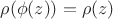 $\rho (\phi (z))=\rho (z)$