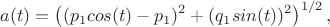 $$
a(t)=\left((p_1cos(t)  -p_1)^2 + (q_1sin(t))^2\right)^{1/2},
$$