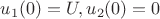 $u_1(0)=U,u_2(0)=0$