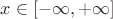 $x\in [-\infty,+\infty]$