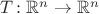 $T \colon \mathbb{R}^n \to \mathbb{R}^n$