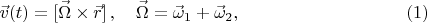 $$
\vec{v}(t)=[\vec{\Omega}\times \vec{r}]\,,\quad \vec{\Omega}=\vec{\omega}_1+\vec{\omega}_2,\eqno(1)
$$